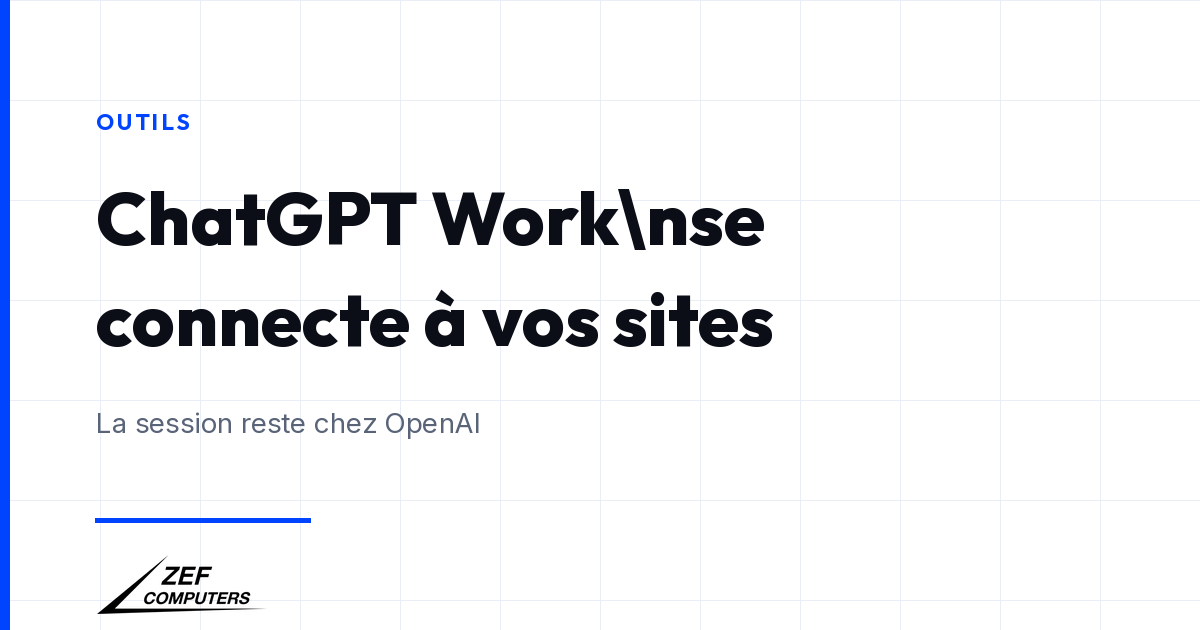 ChatGPT Work se connecte à vos sites, la session reste chez OpenAI