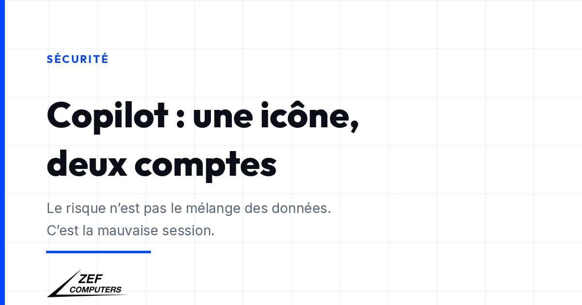 Une icône Copilot, deux comptes : le risque pour une PME n'est pas le mélange des données, c'est la mauvaise session ouverte