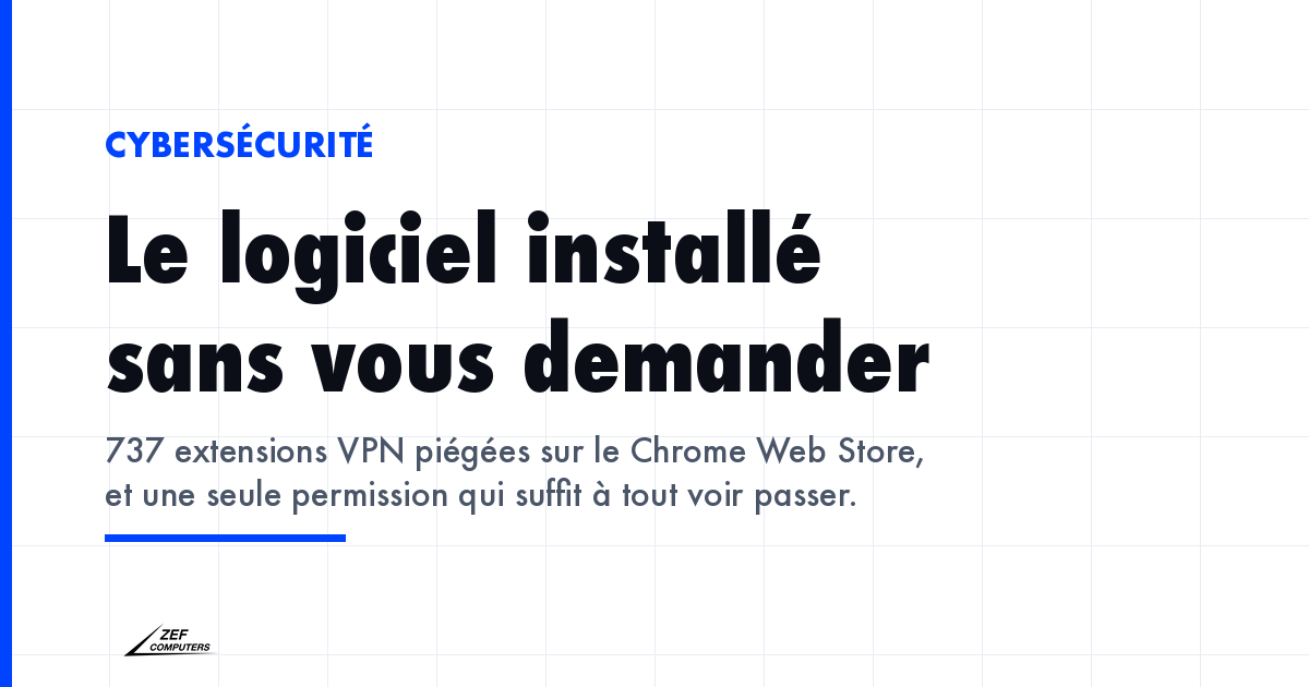 737 extensions VPN publiées sur le Chrome Web Store routaient le trafic du navigateur vers des serveurs mandataires ; 274 d'entre elles usurpaient l'identité de marques connues