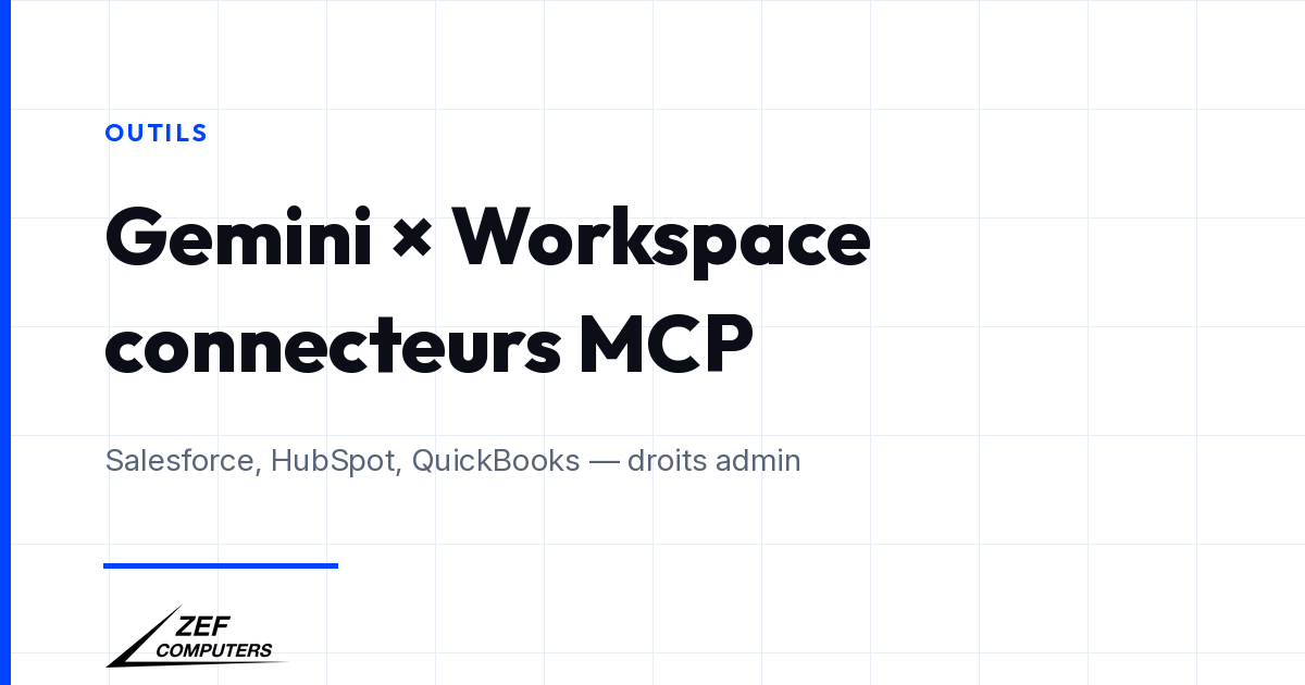 Gemini dans Workspace : brancher Salesforce, HubSpot et QuickBooks via MCP