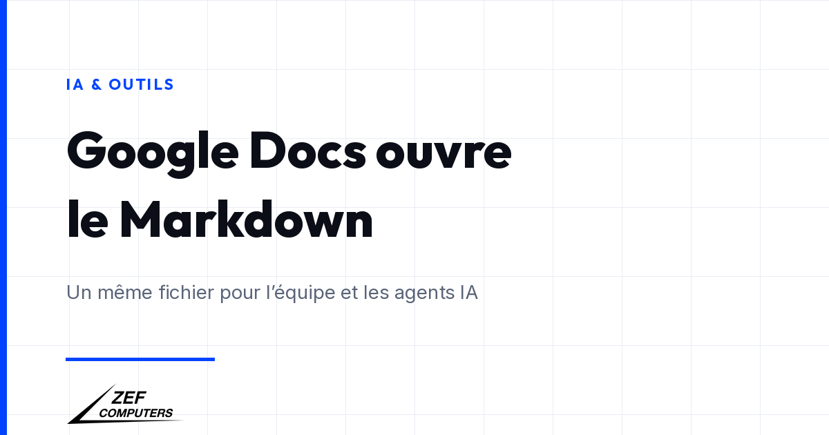 Google Docs ouvre les fichiers Markdown : un même document pour votre équipe et vos agents IA