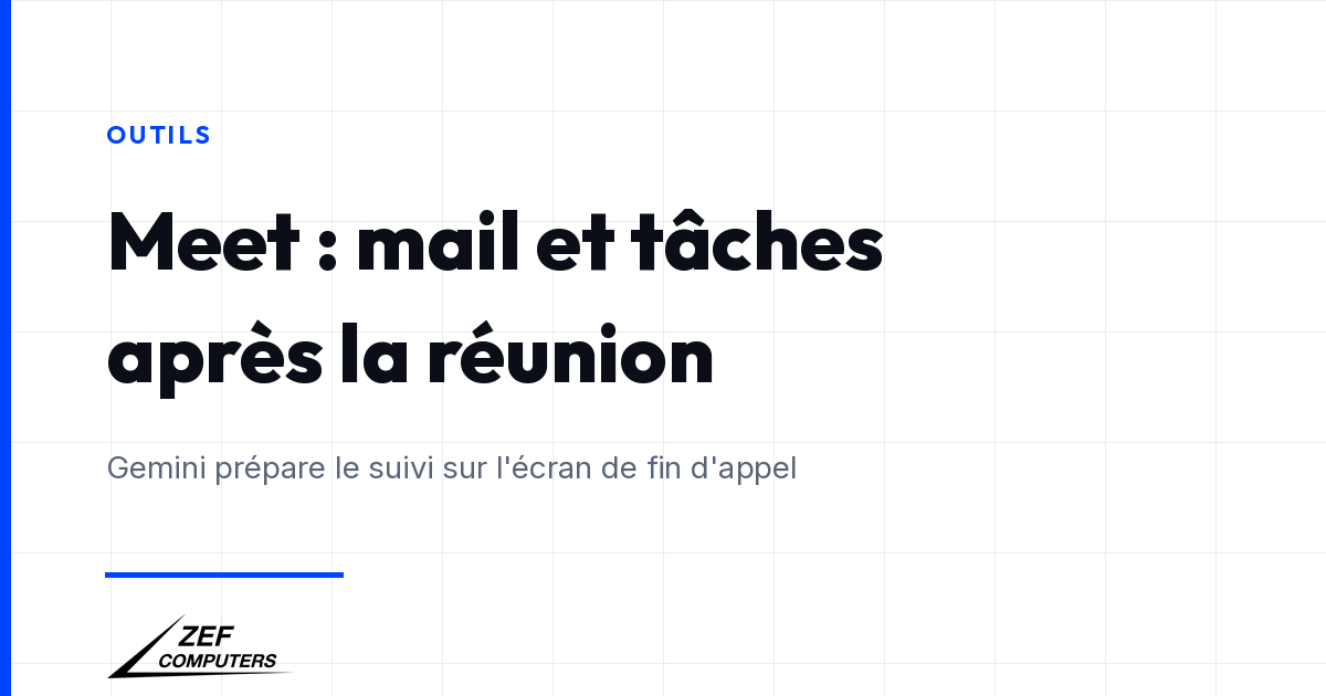 Google Meet : après la réunion, Gemini peut rédiger le mail et les tâches