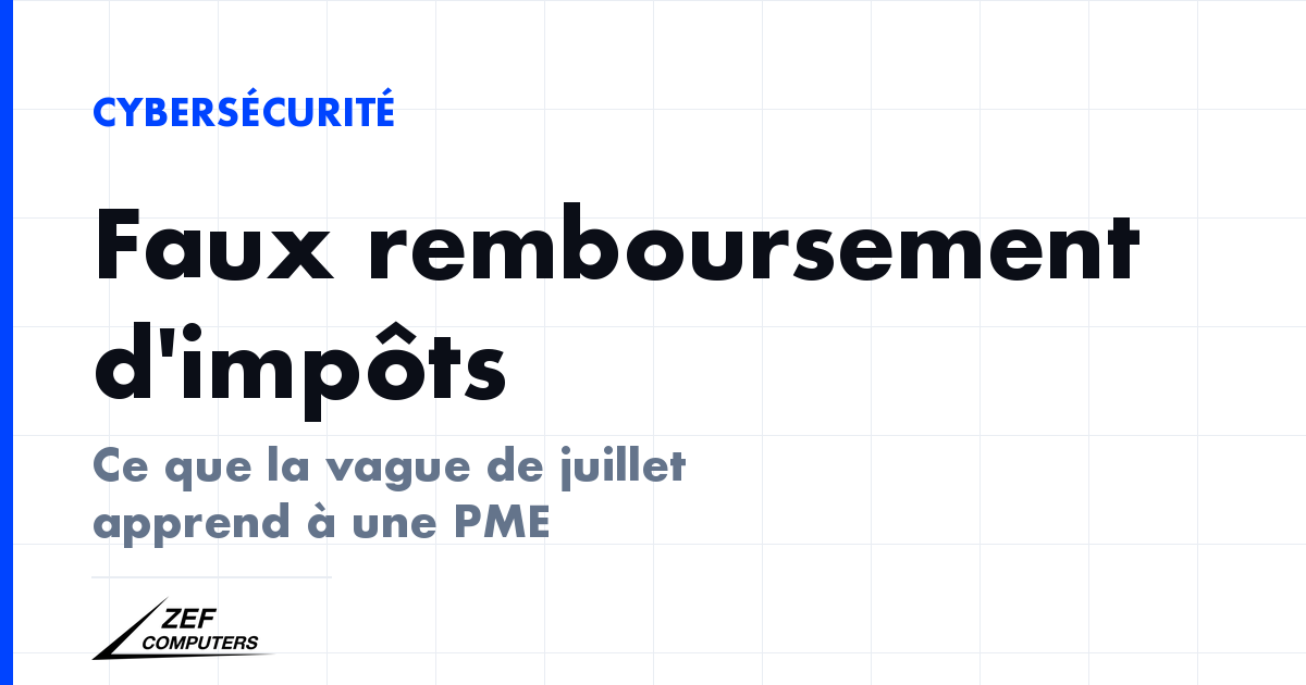 Faux remboursement d'impôts : la vague d'hameçonnage de juillet 2026 et ses enseignements pour une PME