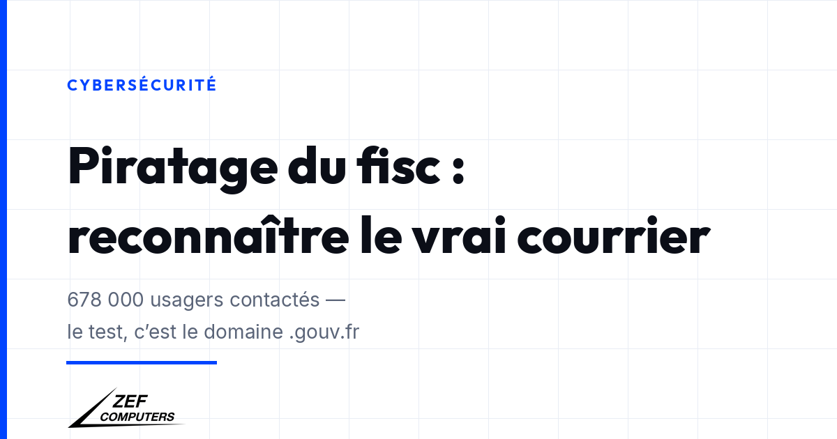 Lundi, la DGFiP contacte 678 000 usagers : comment une PME reconnaît le vrai courrier fiscal face aux faux qui citeront un vrai SIREN