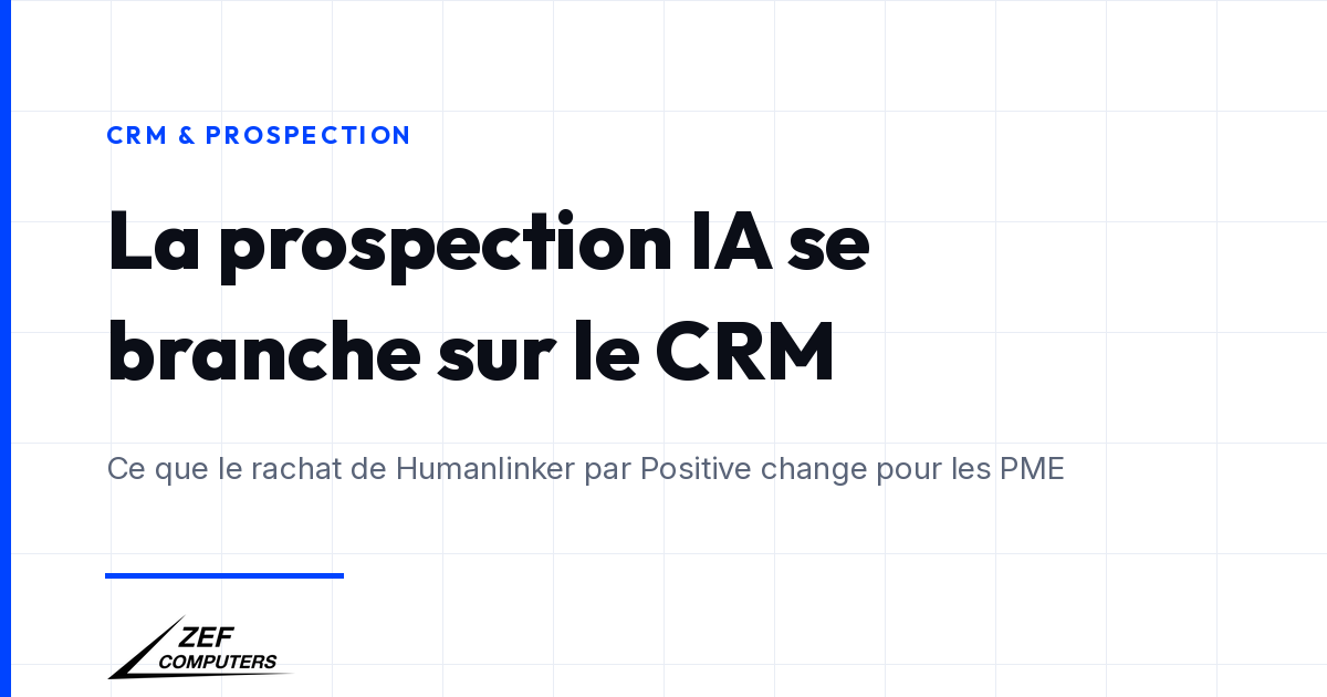 Positive rachète Humanlinker : la prospection IA se branche sur le CRM des PME