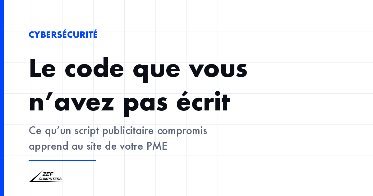 Compromission d'un script publicitaire tiers : le code chargé depuis un prestataire s'exécute avec tous les droits sur le site qui l'affiche